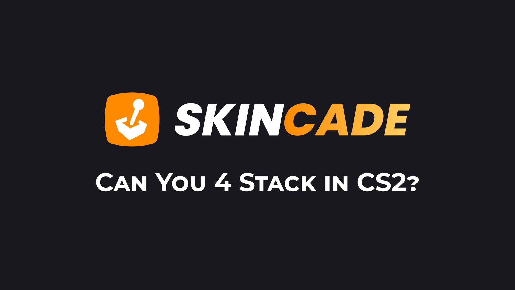 Can You 4 Stack in CS2?