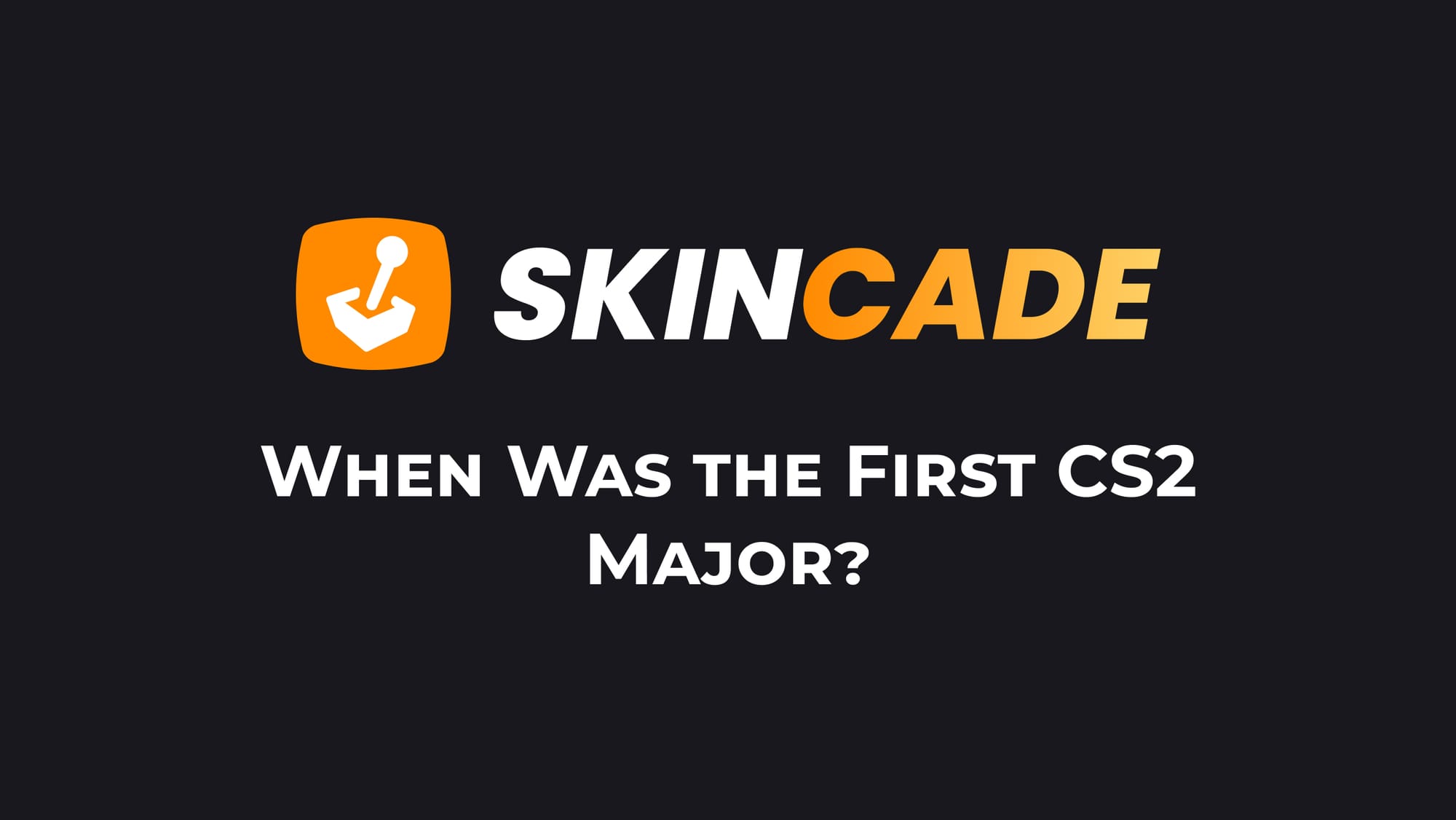 When Was the First CS2 Major?