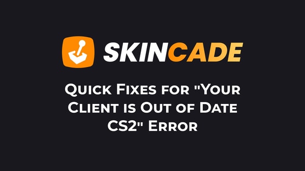 Quick Fixes for "Your Client is Out of Date" CS2 Error