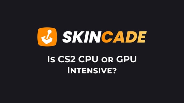 Is CS2 CPU or GPU Intensive?