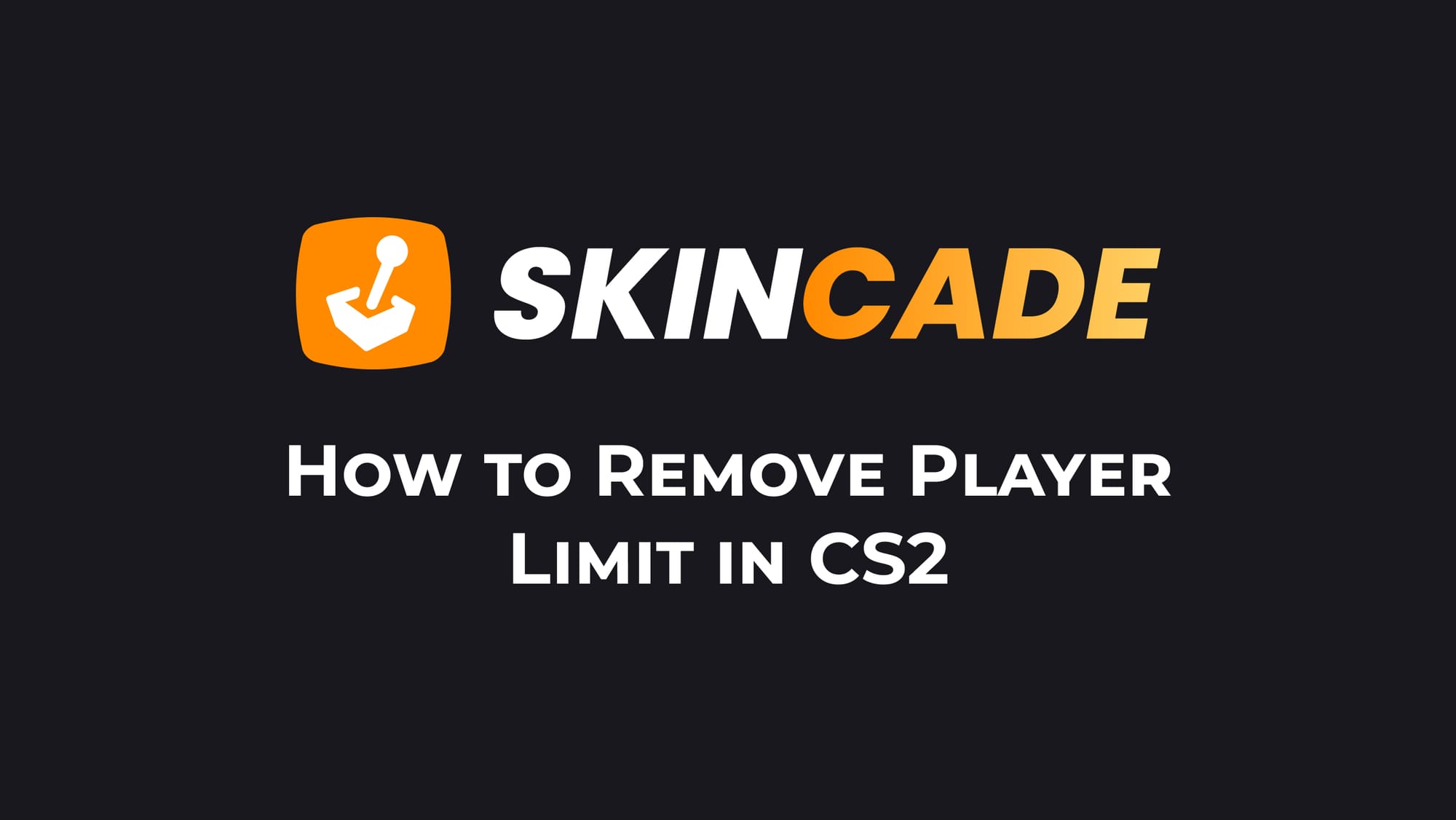 How to Remove Player Limit in CS2