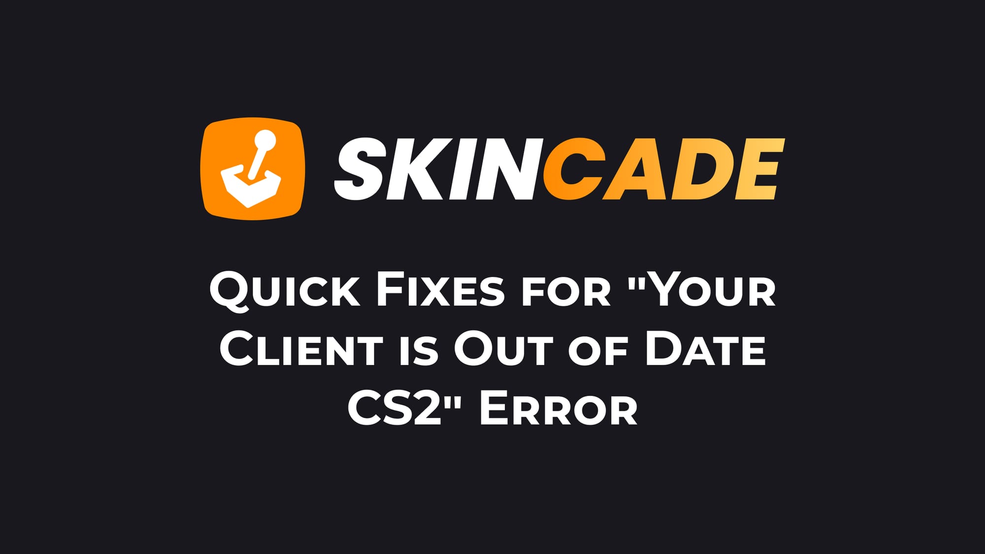 Quick Fixes for "Your Client is Out of Date" CS2 Error